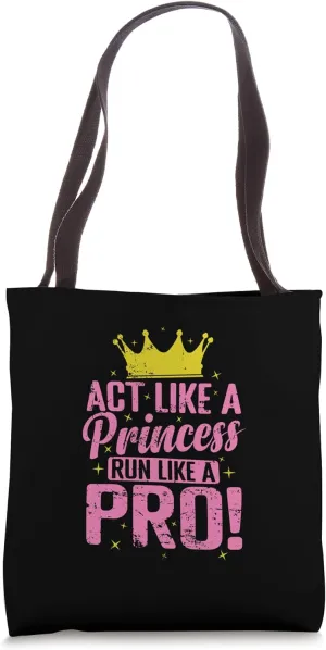 Act like a Princess run like a Pro Tote Bag