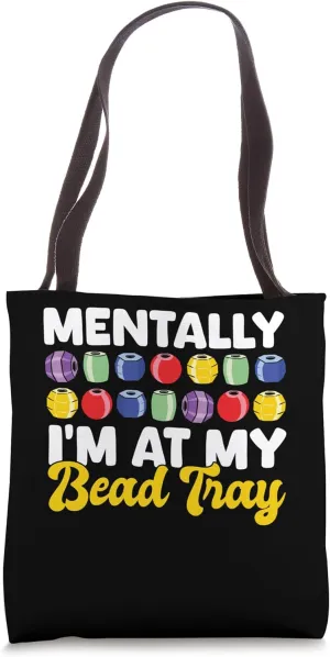 Mentally Im At My Bead Tray Beading Beader Jewelry Tote Bag